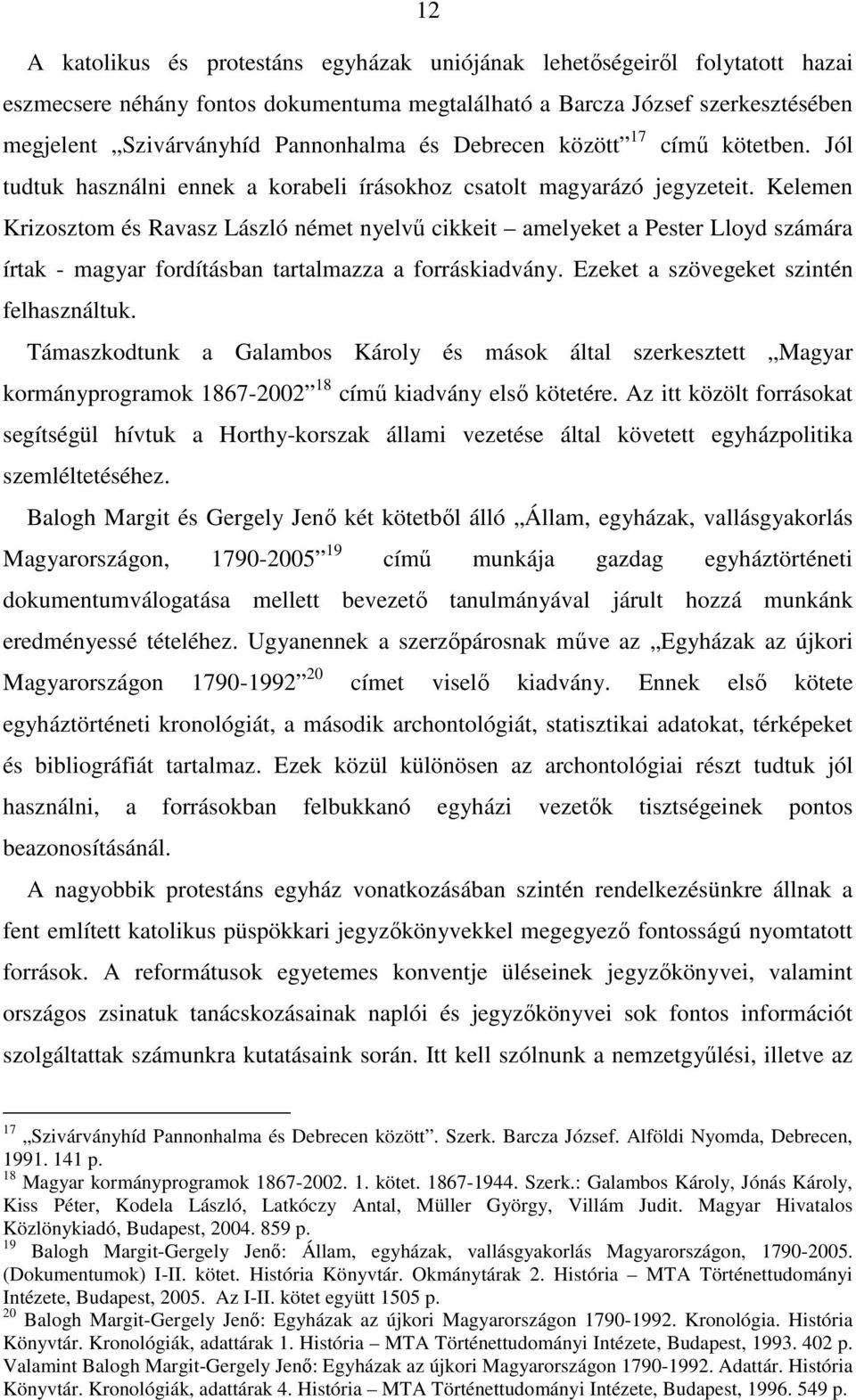 Kelemen Krizosztom és Ravasz László német nyelvő cikkeit amelyeket a Pester Lloyd számára írtak - magyar fordításban tartalmazza a forráskiadvány. Ezeket a szövegeket szintén felhasználtuk.