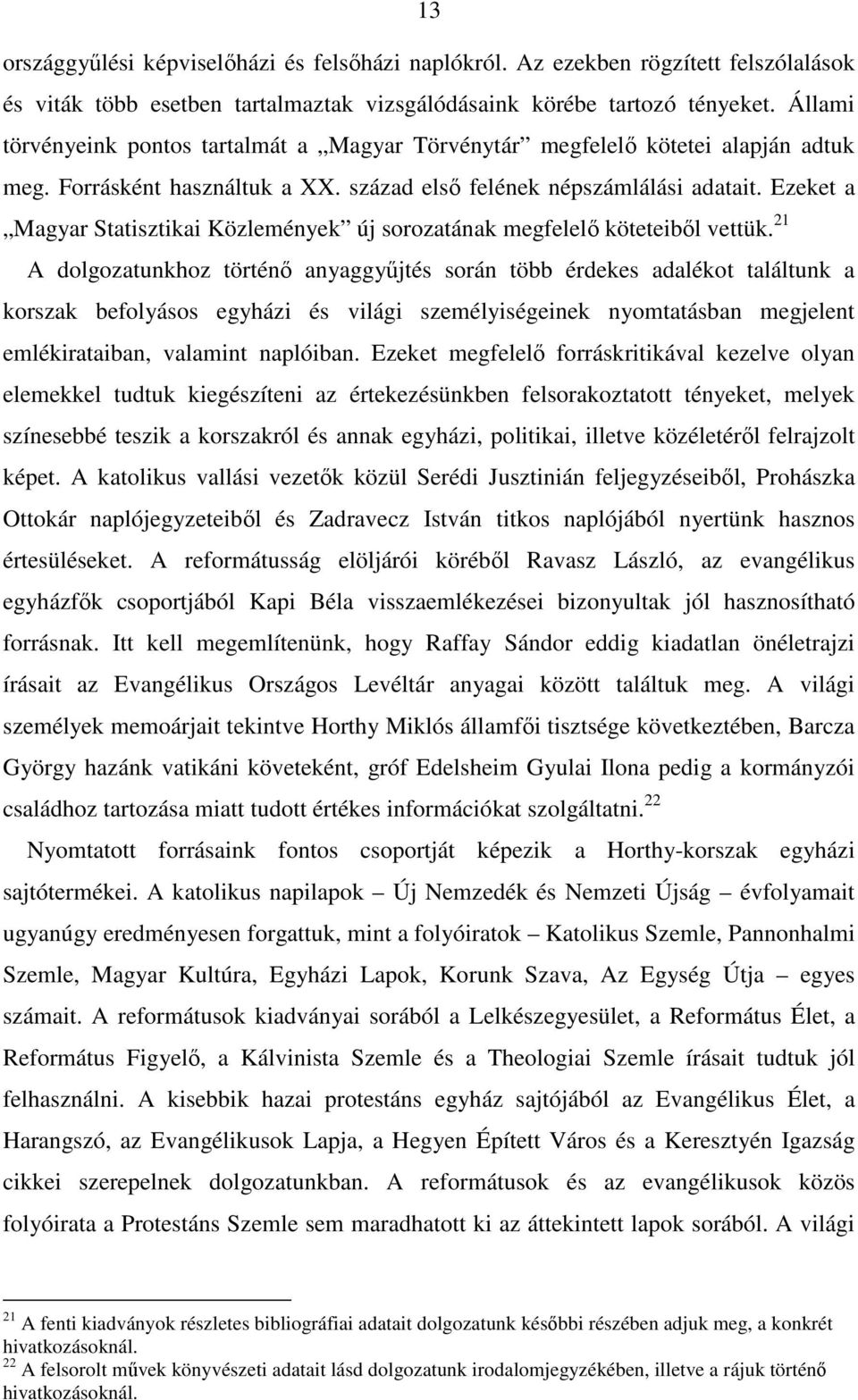Ezeket a Magyar Statisztikai Közlemények új sorozatának megfelelı köteteibıl vettük.