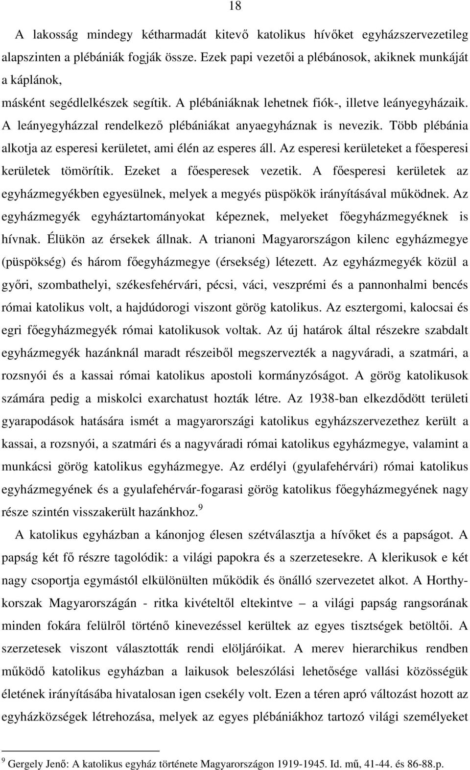 A leányegyházzal rendelkezı plébániákat anyaegyháznak is nevezik. Több plébánia alkotja az esperesi kerületet, ami élén az esperes áll. Az esperesi kerületeket a fıesperesi kerületek tömörítik.