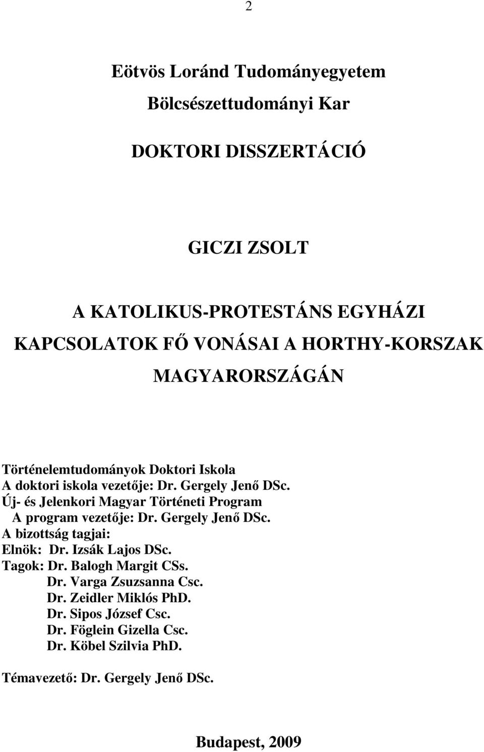 Új- és Jelenkori Magyar Történeti Program A program vezetıje: Dr. Gergely Jenı DSc. A bizottság tagjai: Elnök: Dr. Izsák Lajos DSc. Tagok: Dr.