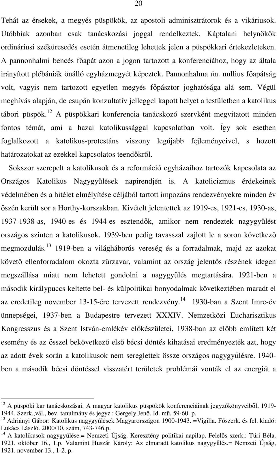 A pannonhalmi bencés fıapát azon a jogon tartozott a konferenciához, hogy az általa irányított plébániák önálló egyházmegyét képeztek. Pannonhalma ún.