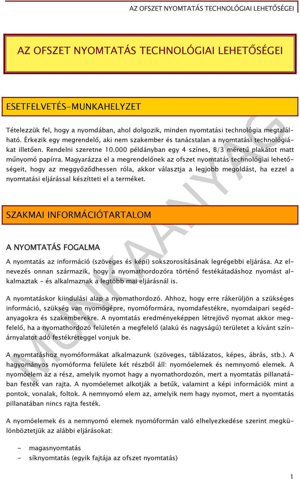 Magyarázza el a megrendelőnek az ofszet nyomtatás technológiai lehetőségeit, hogy az meggyőződhessen róla, akkor választja a legjobb megoldást, ha ezzel a nyomtatási eljárással készítteti el a