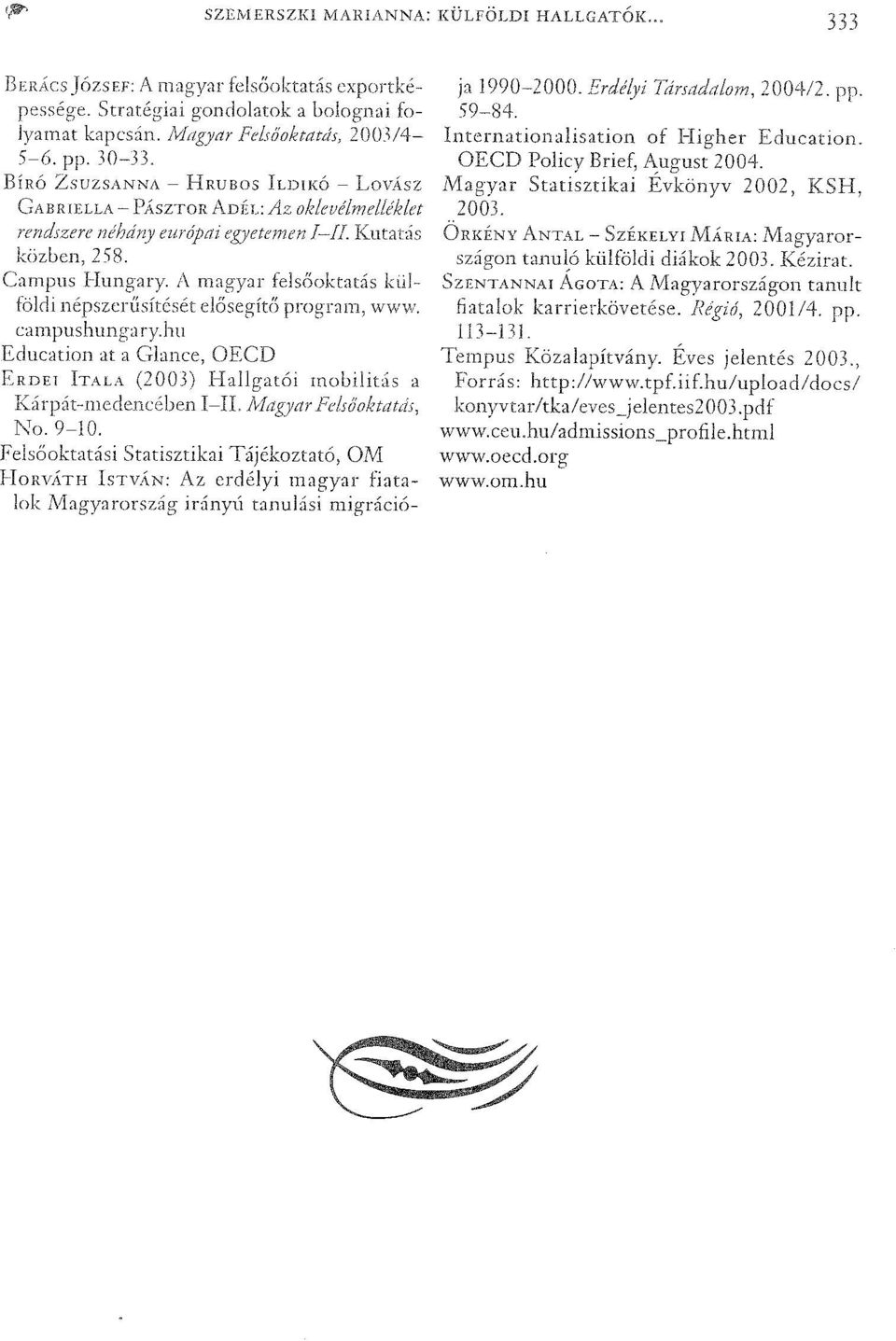 1\ fejsóokt,ltás külföldi népszcrűsítését program, WW\v. campushungary.hu Educatiol1 at a Glance, OECD ERDEI hala (2003) Hallgatói mobilitás a Kárpát meden.cé!j(cn I-IL No.