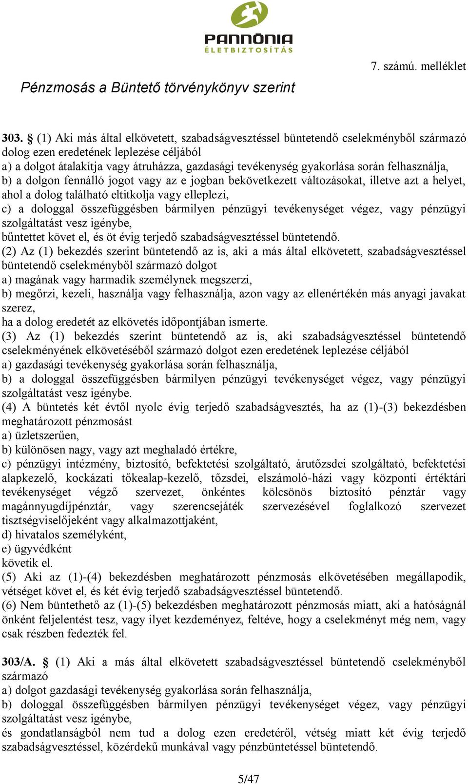 során felhasználja, b) a dolgon fennálló jogot vagy az e jogban bekövetkezett változásokat, illetve azt a helyet, ahol a dolog található eltitkolja vagy elleplezi, c) a dologgal összefüggésben