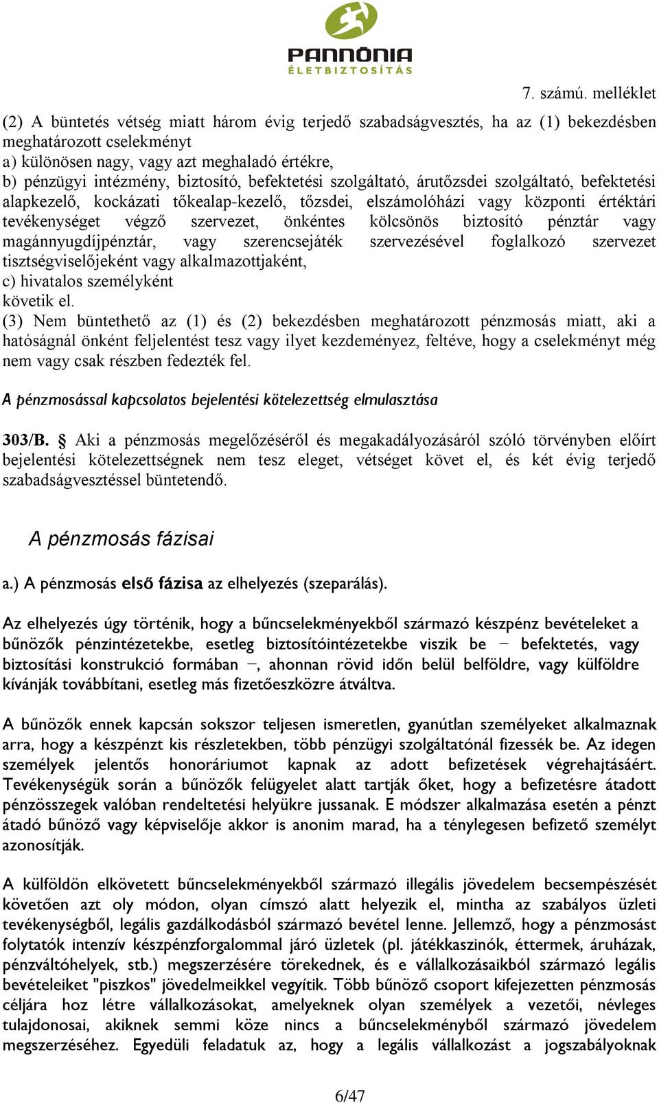 biztosító pénztár vagy magánnyugdíjpénztár, vagy szerencsejáték szervezésével foglalkozó szervezet tisztségviselőjeként vagy alkalmazottjaként, c) hivatalos személyként követik el.