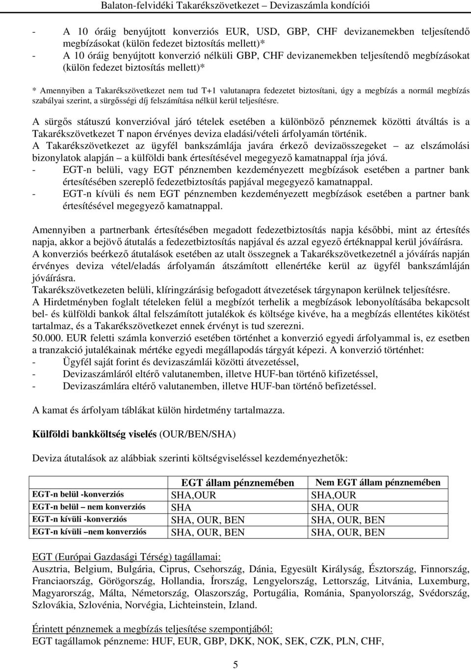 biztosítani, úgy a megbízás a normál megbízás szabályai szerint, a sürgősségi díj felszámítása nélkül kerül teljesítésre.