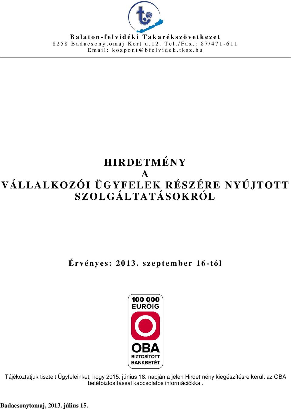 h u HIRDETMÉNY A VÁLLALKOZÓI ÜGYFELEK RÉSZÉRE NYÚJTOTT SZOLGÁLTATÁSOKRÓL É r v é n y e s : 2 0 1 3.