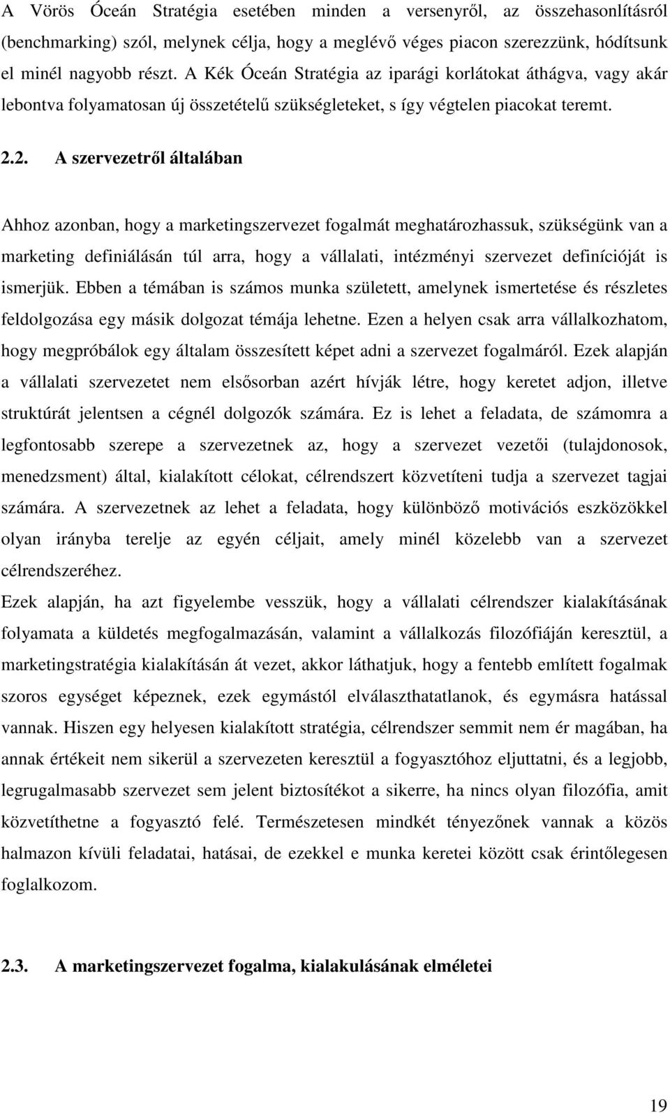 2. A szervezetrl általában Ahhoz azonban, hogy a marketingszervezet fogalmát meghatározhassuk, szükségünk van a marketing definiálásán túl arra, hogy a vállalati, intézményi szervezet definícióját is