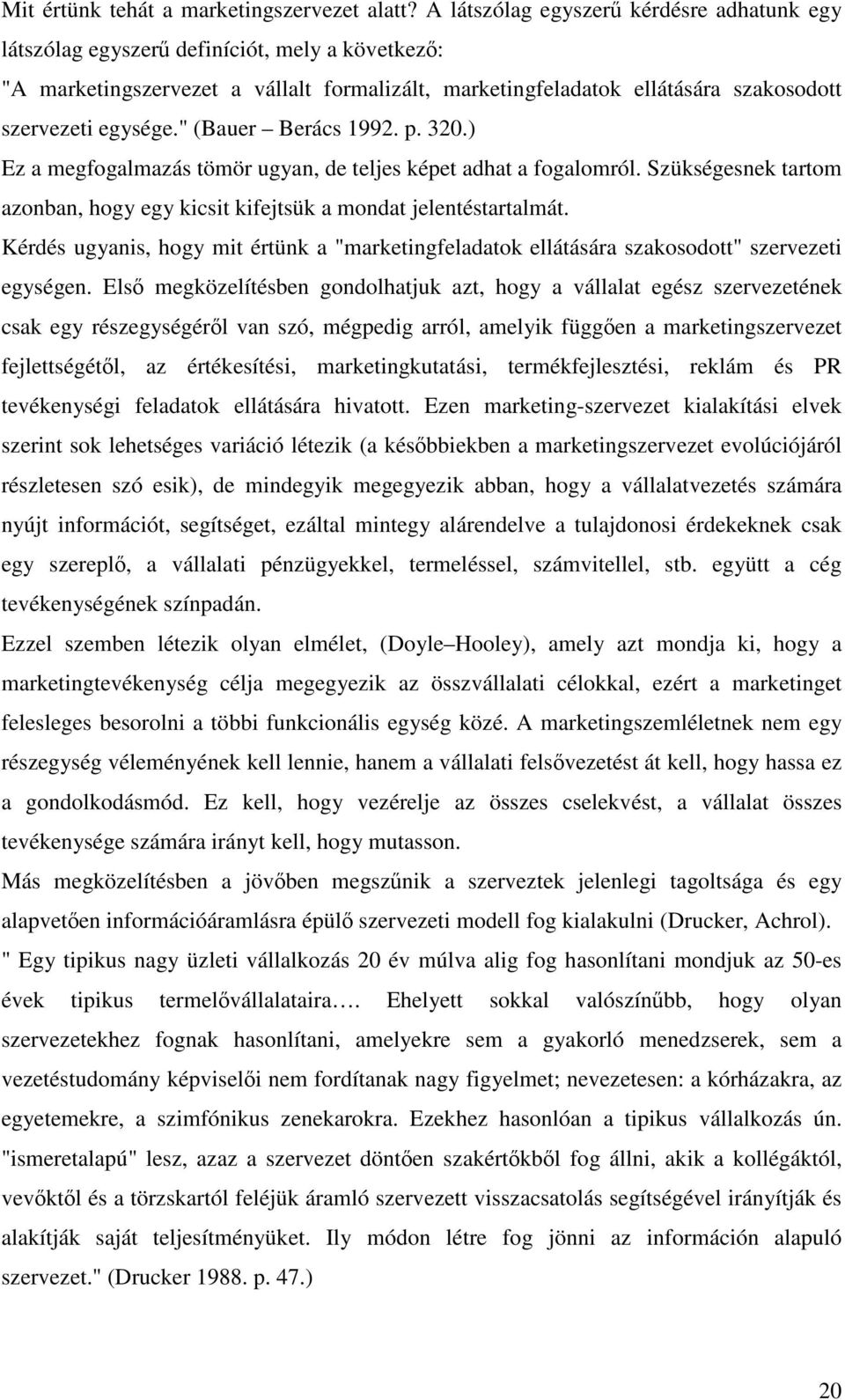 " (Bauer Berács 1992. p. 320.) Ez a megfogalmazás tömör ugyan, de teljes képet adhat a fogalomról. Szükségesnek tartom azonban, hogy egy kicsit kifejtsük a mondat jelentéstartalmát.