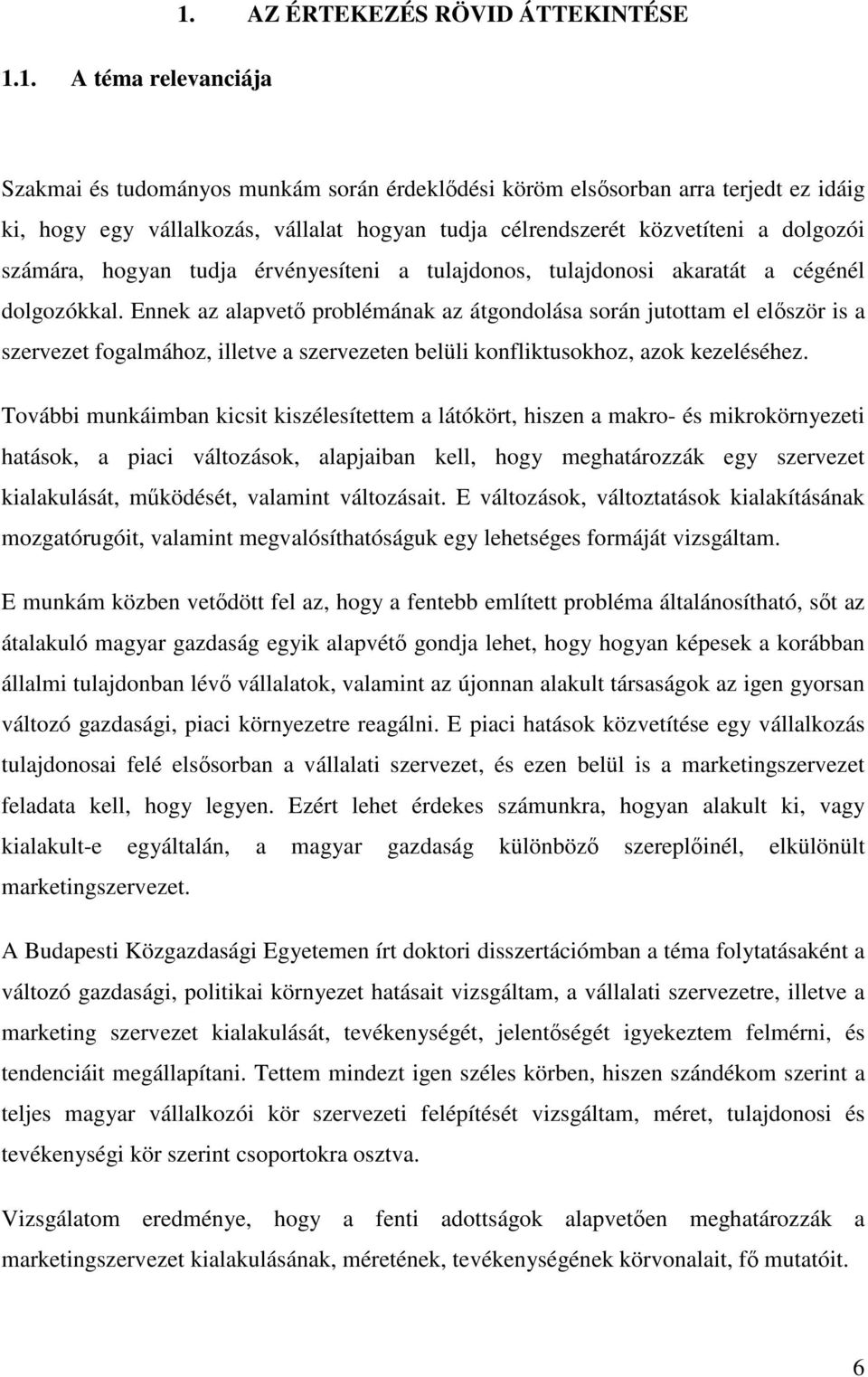 számára, hogyan tudja érvényesíteni a tulajdonos, tulajdonosi akaratát a cégénél dolgozókkal.