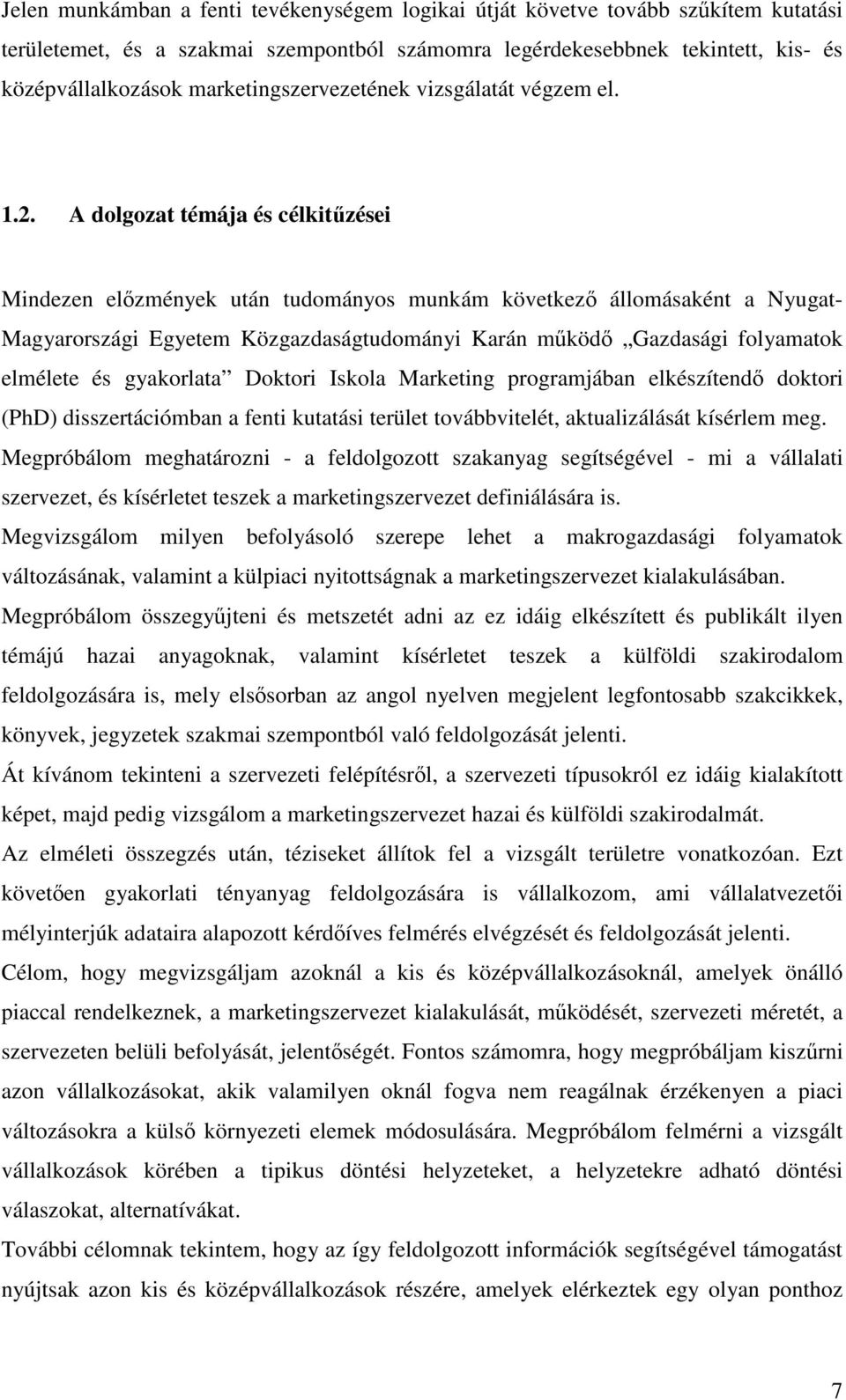 A dolgozat témája és célkitzései Mindezen elzmények után tudományos munkám következ állomásaként a Nyugat- Magyarországi Egyetem Közgazdaságtudományi Karán mköd Gazdasági folyamatok elmélete és