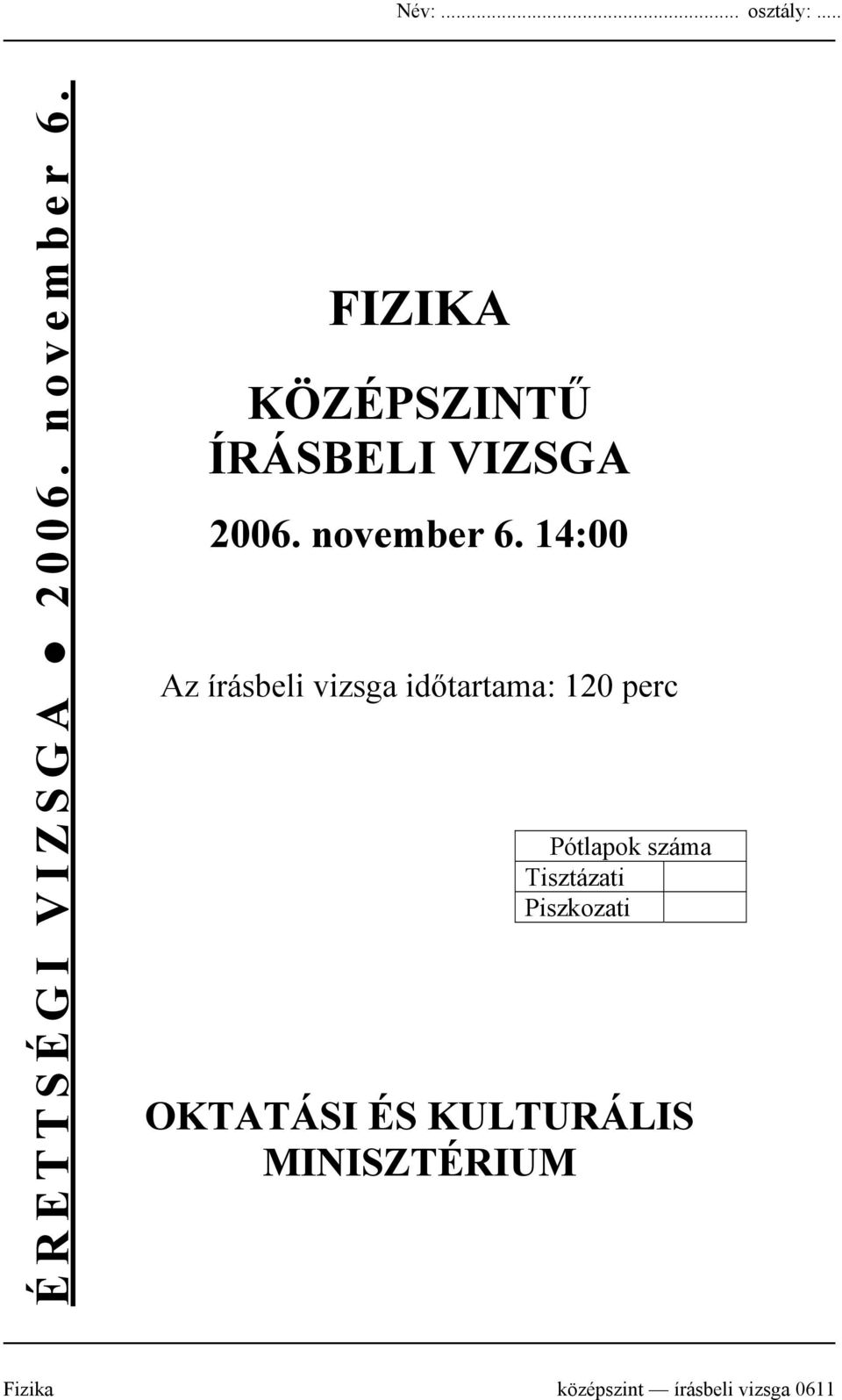 14:00 Az írásbeli vizsga időtartama: 120 perc Pótlapok száma