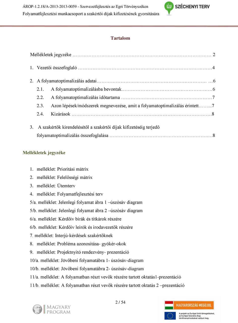 Azon lépések/módszerek megnevezése, amit a folyamatoptimalizálás érintett...7 2.4. Kizárások.8 3.