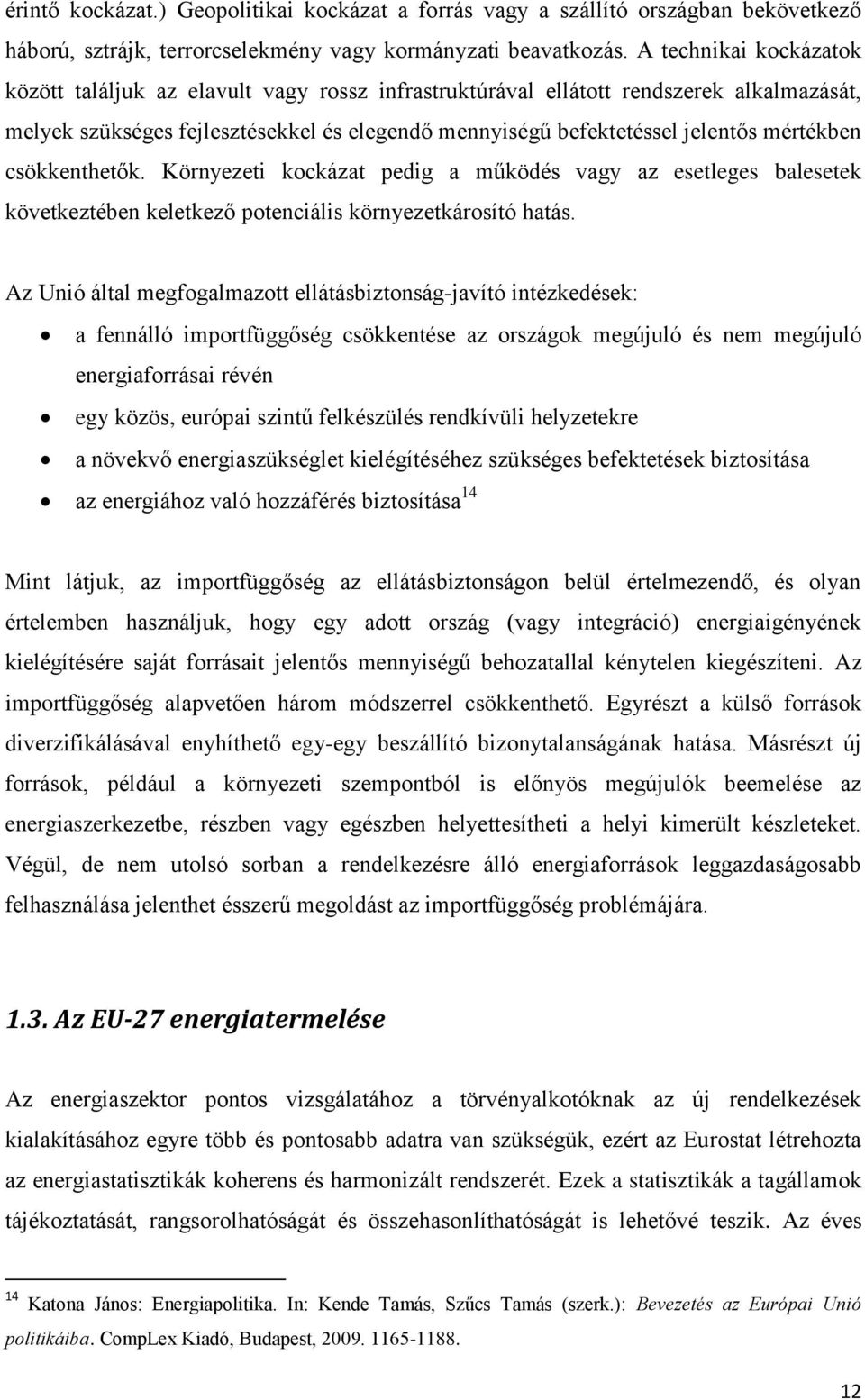 mértékben csökkenthetők. Környezeti kockázat pedig a működés vagy az esetleges balesetek következtében keletkező potenciális környezetkárosító hatás.