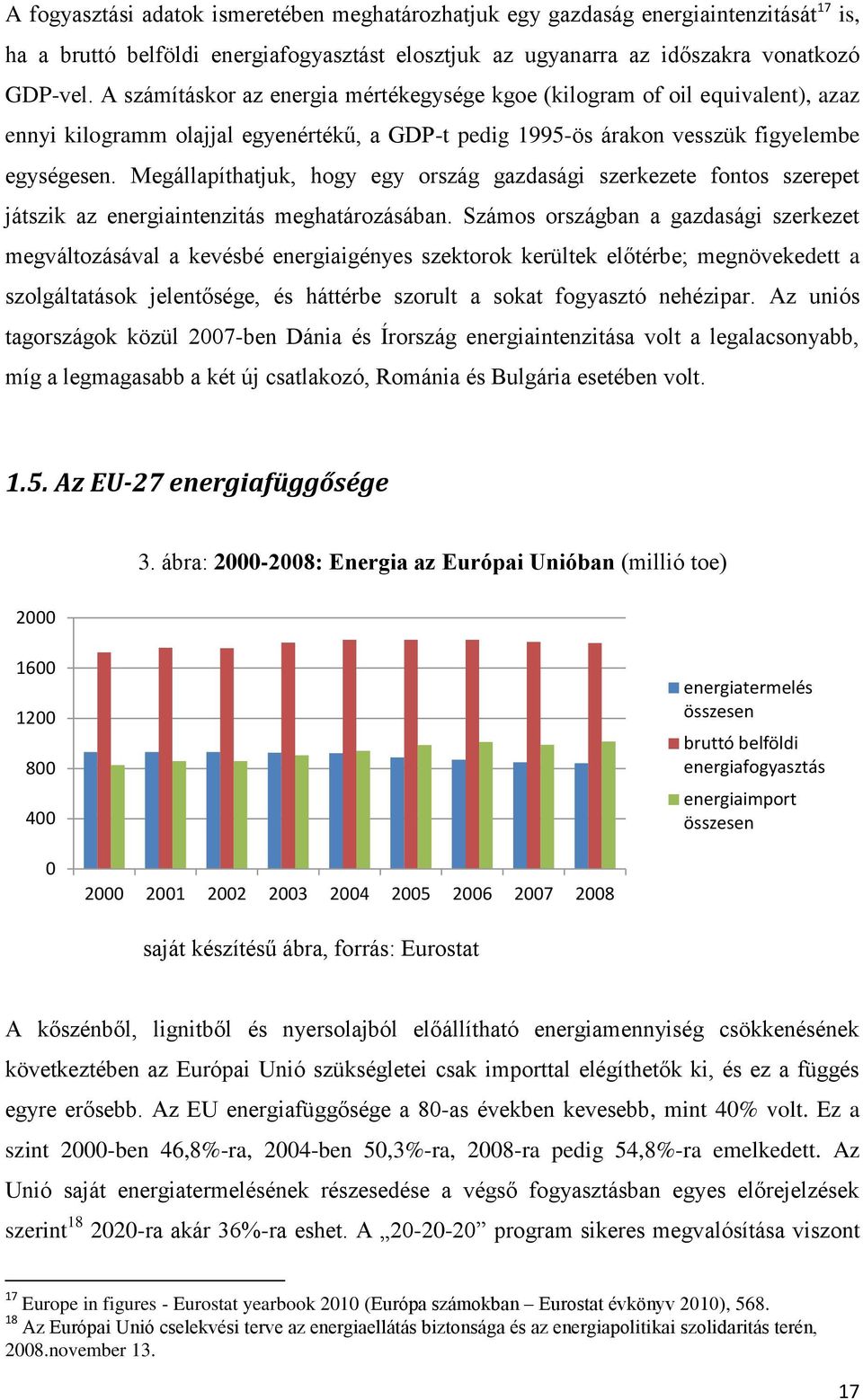 Megállapíthatjuk, hogy egy ország gazdasági szerkezete fontos szerepet játszik az energiaintenzitás meghatározásában.