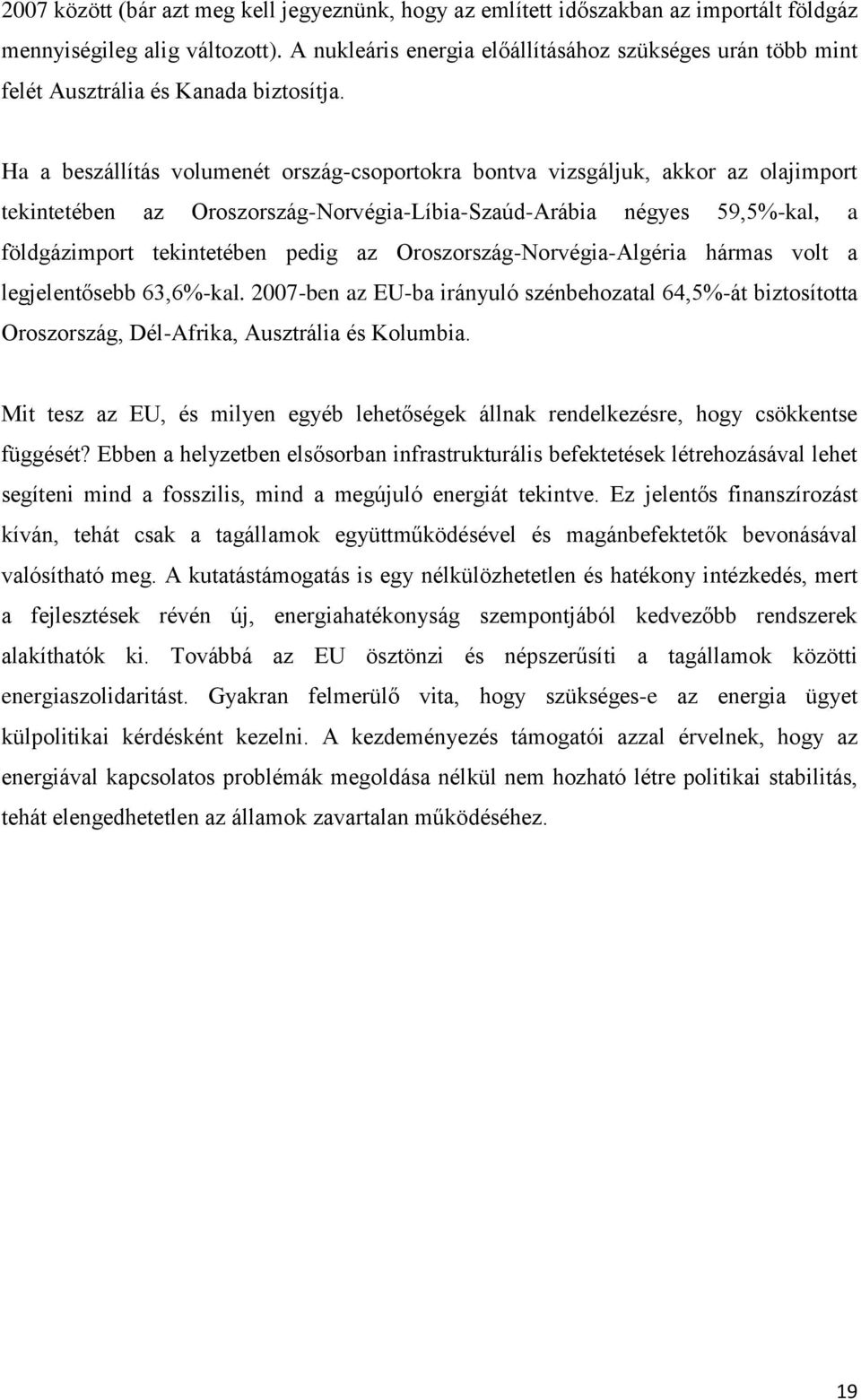 Ha a beszállítás volumenét ország-csoportokra bontva vizsgáljuk, akkor az olajimport tekintetében az Oroszország-Norvégia-Líbia-Szaúd-Arábia négyes 59,5%-kal, a földgázimport tekintetében pedig az