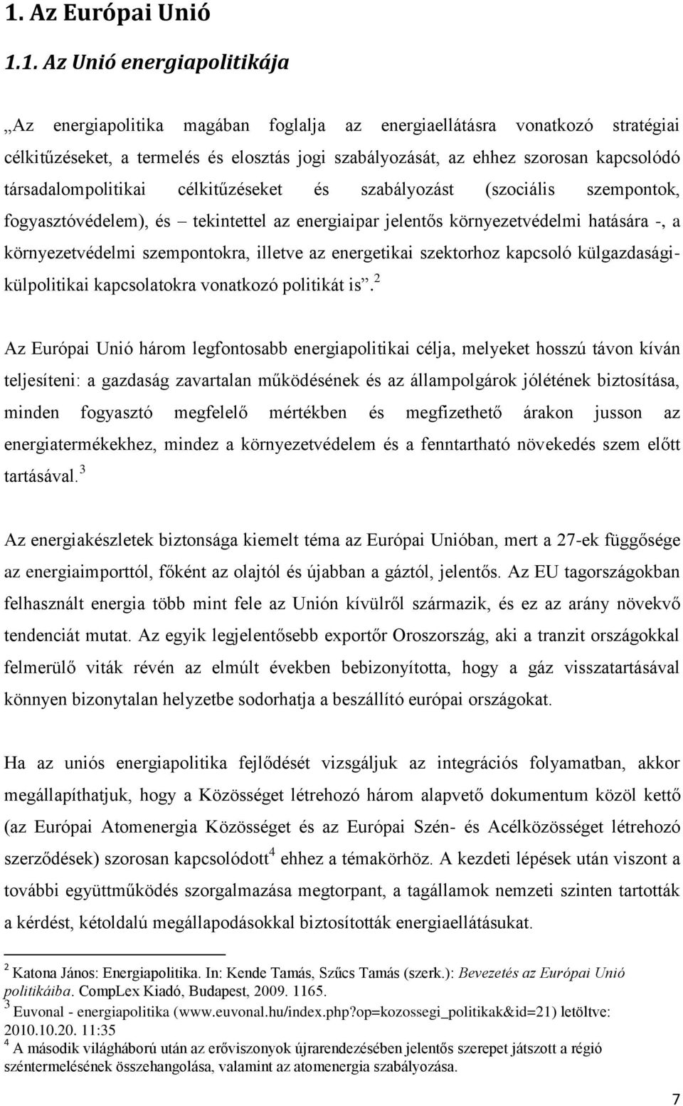 szempontokra, illetve az energetikai szektorhoz kapcsoló külgazdaságikülpolitikai kapcsolatokra vonatkozó politikát is.