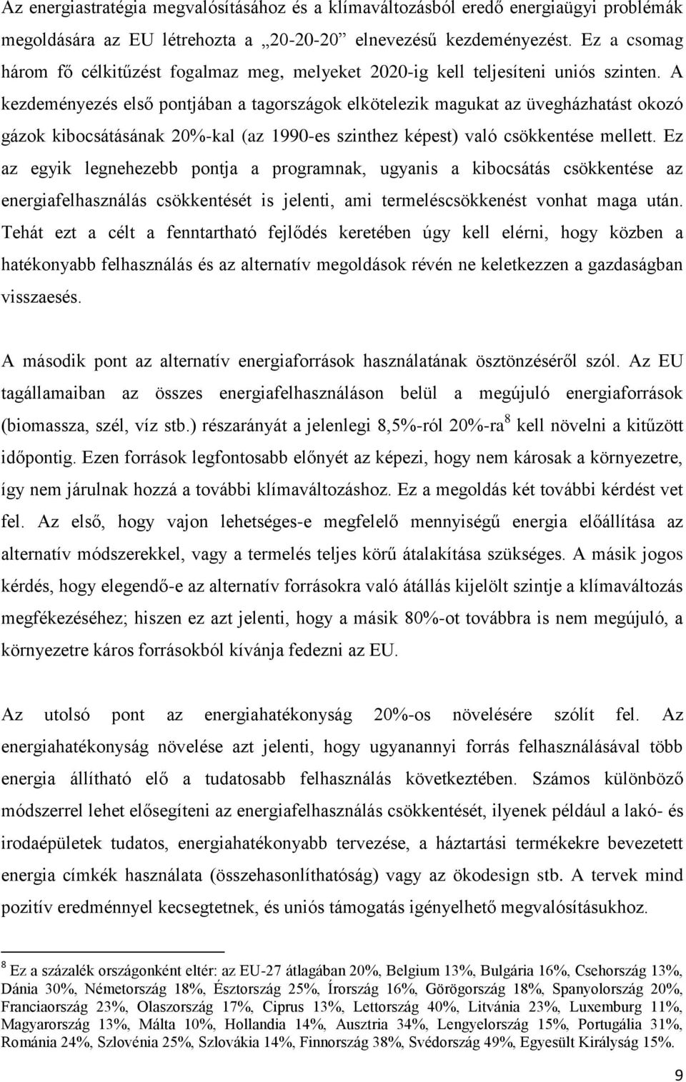 A kezdeményezés első pontjában a tagországok elkötelezik magukat az üvegházhatást okozó gázok kibocsátásának 20%-kal (az 1990-es szinthez képest) való csökkentése mellett.