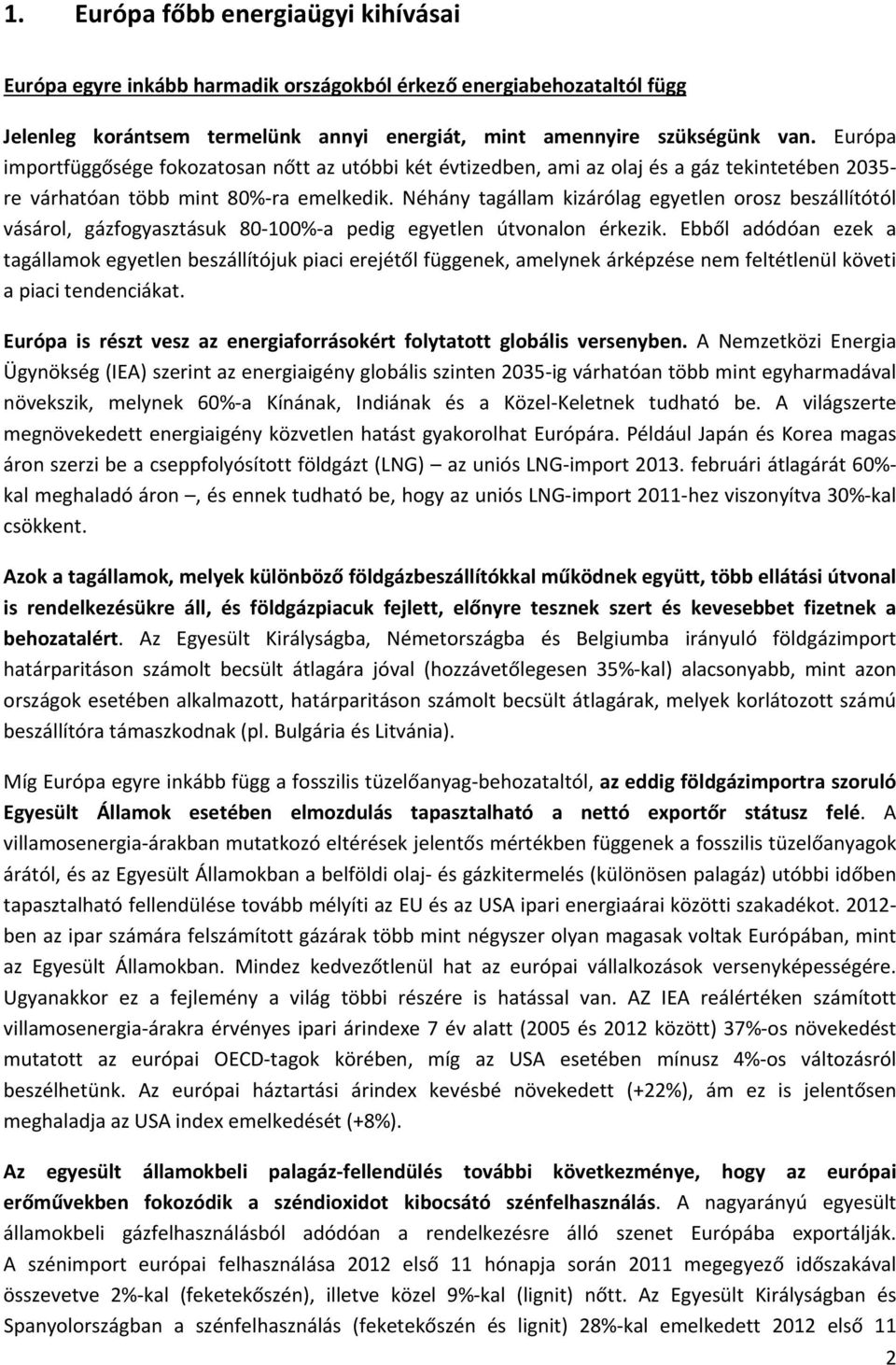 Néhány tagállam kizárólag egyetlen orosz beszállítótól vásárol, gázfogyasztásuk 80-100%-a pedig egyetlen útvonalon érkezik.