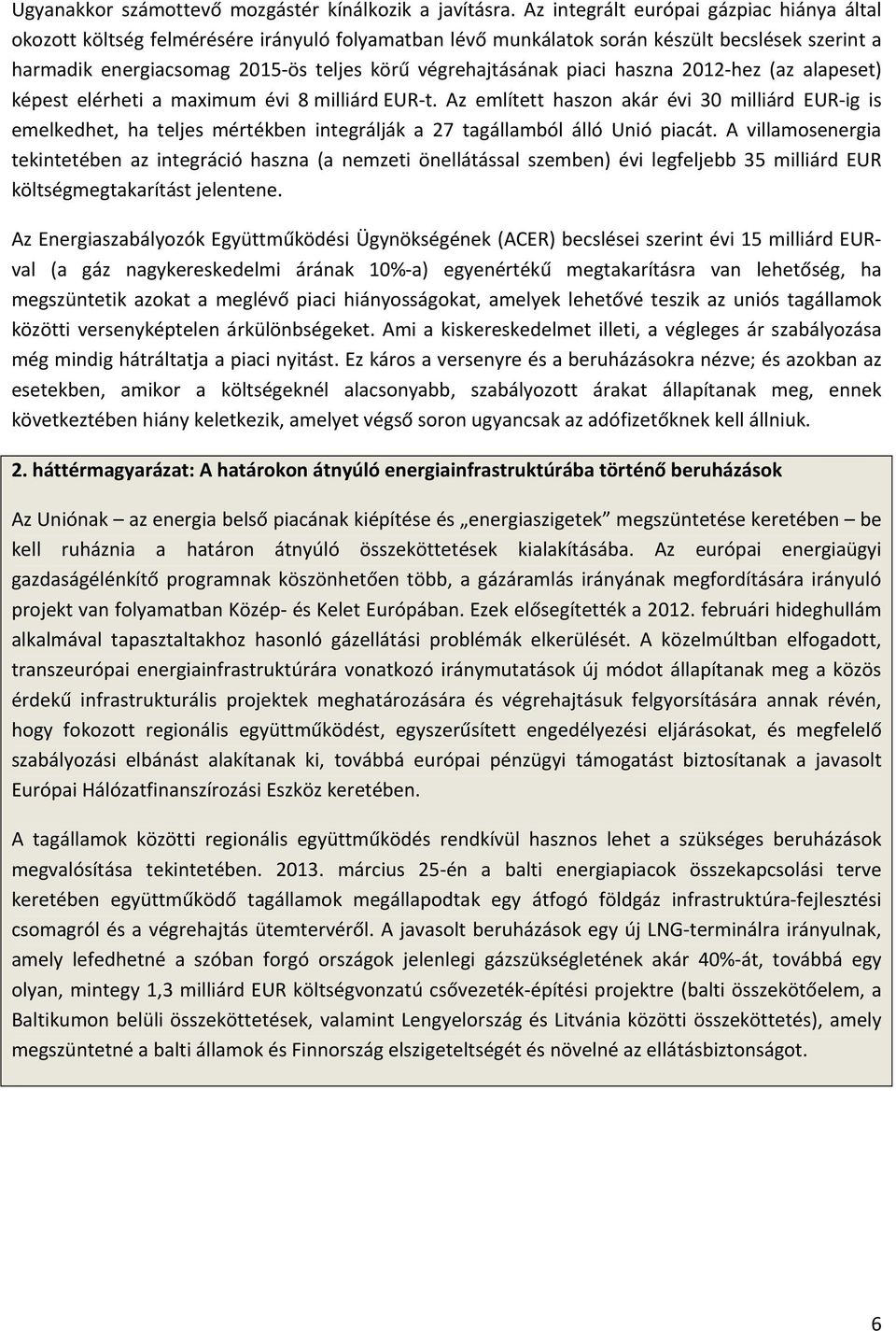 piaci haszna 2012-hez (az alapeset) képest elérheti a maximum évi 8 milliárd EUR-t.