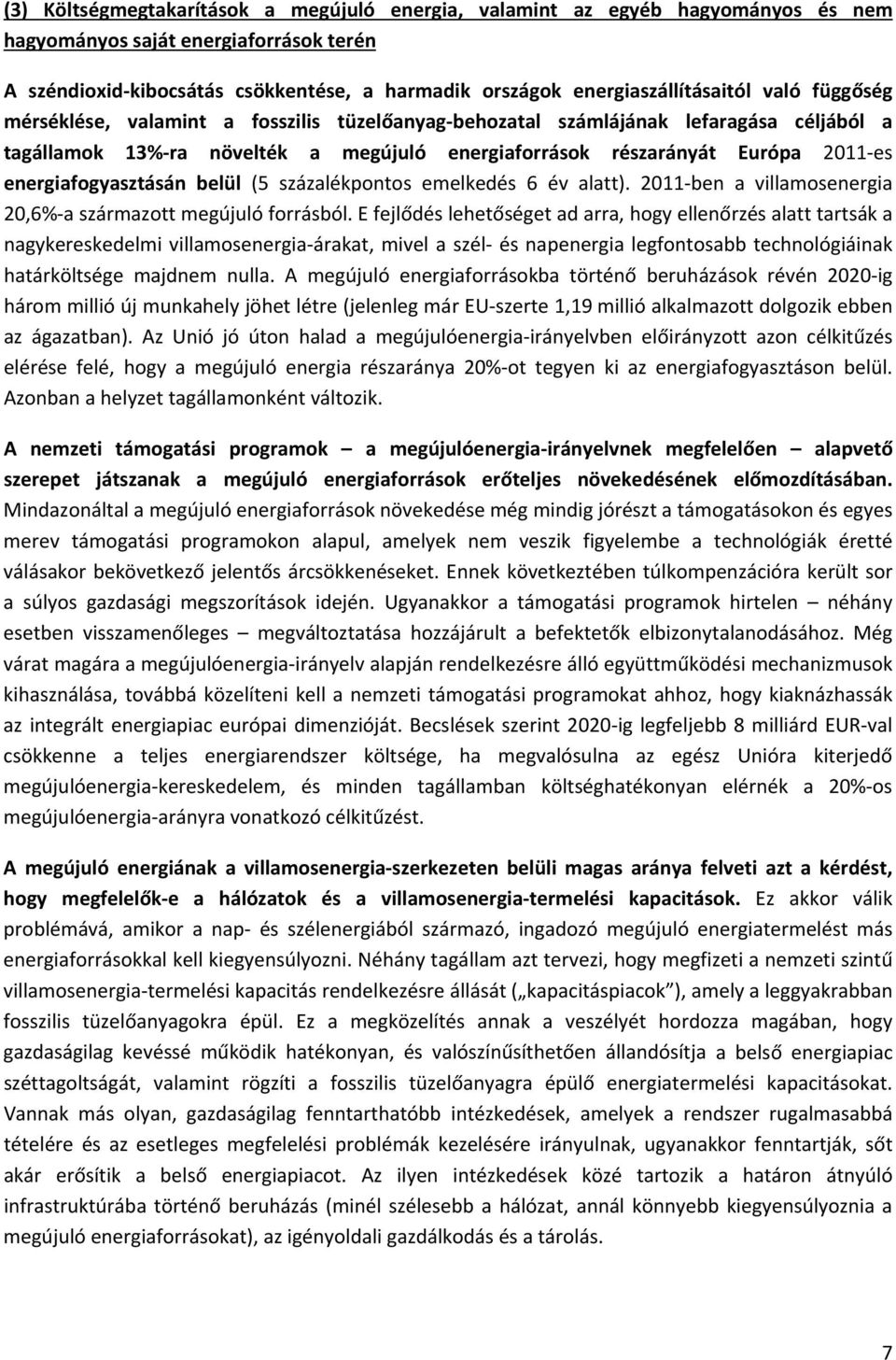 2011-es energiafogyasztásán belül (5 százalékpontos emelkedés 6 év alatt). 2011-ben a villamosenergia 20,6%-a származott megújuló forrásból.