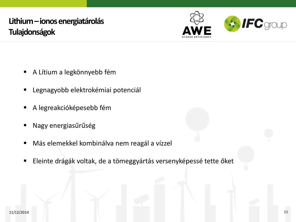 energiasűrűség Más elemekkel kombinálva nem reagál a vízzel Eleinte