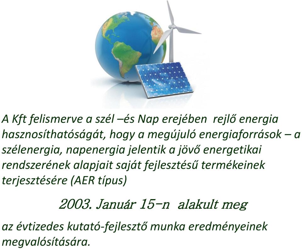 rendszerének alapjait saját fejlesztésű termékeinek terjesztésére (AER típus) 2003.