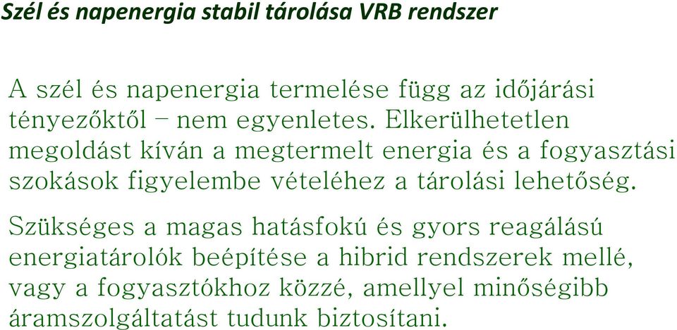 Elkerülhetetlen megoldást kíván a megtermelt energia és a fogyasztási szokások figyelembe vételéhez a