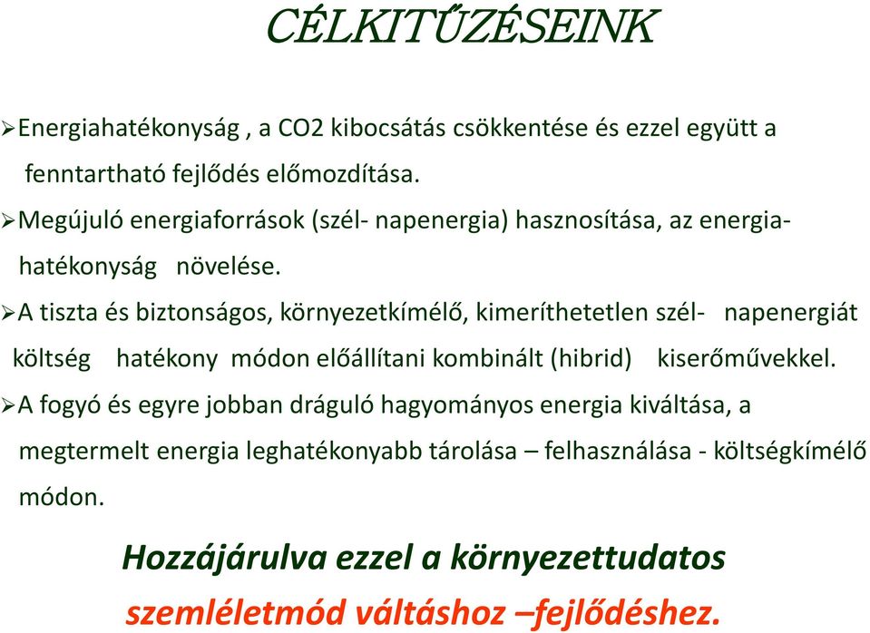 A tiszta és biztonságos, környezetkímélő, kimeríthetetlen szél- napenergiát költség hatékony módon előállítani kombinált (hibrid)