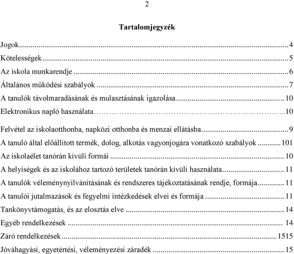 .. 10 A helyiségek és az iskolához tartozó területek tanórán kívüli használata... 11 A tanulók véleménynyilvánításának és rendszeres tájékoztatásának rendje, formája.