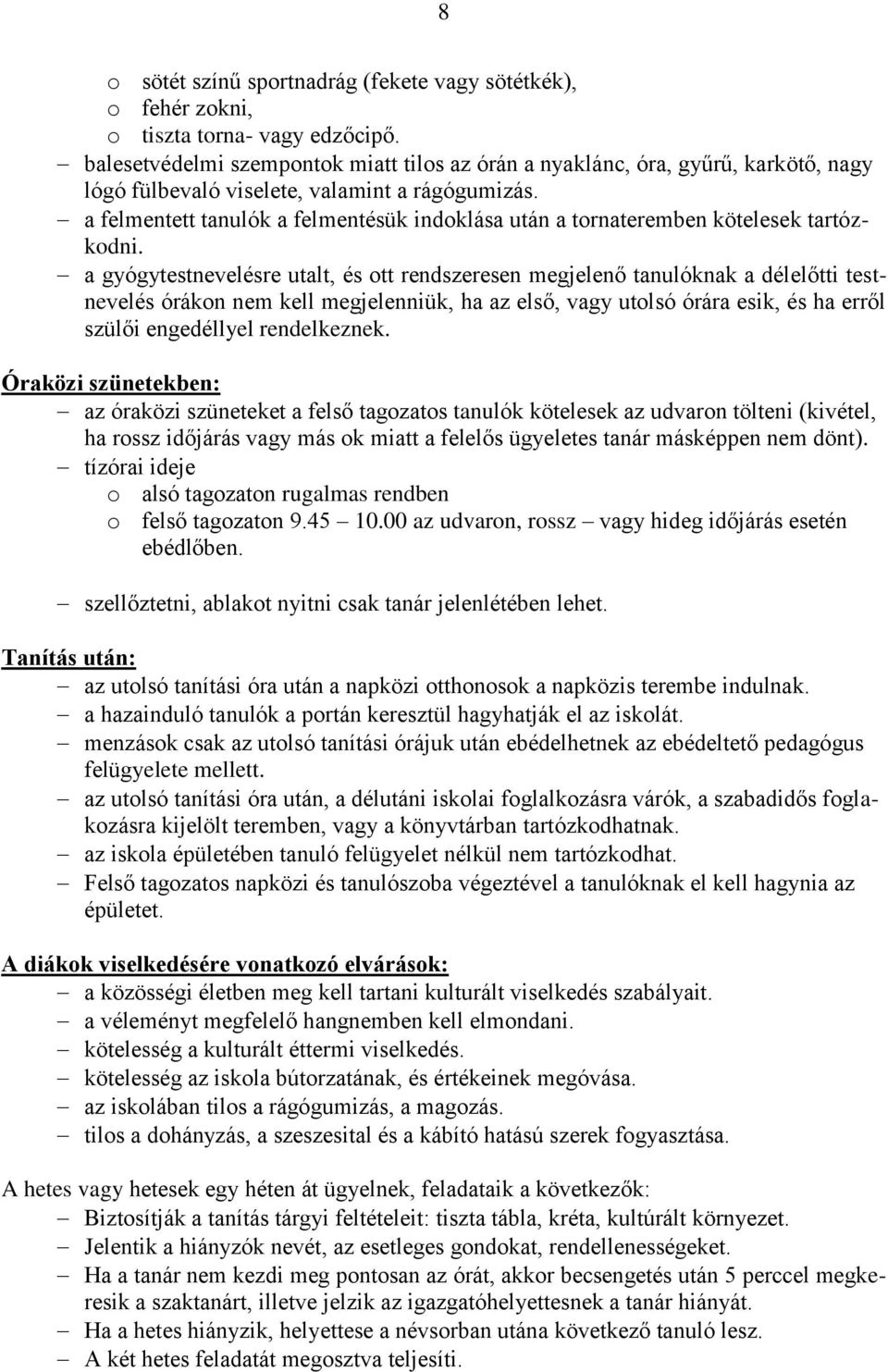 a felmentett tanulók a felmentésük indoklása után a tornateremben kötelesek tartózkodni.