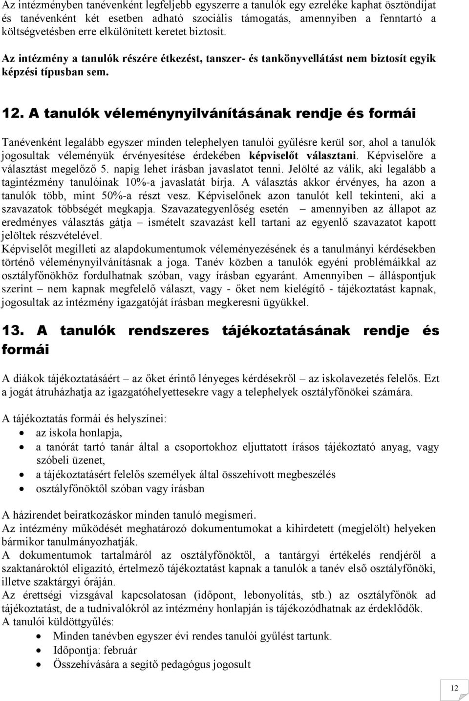 A tanulók véleménynyilvánításának rendje és formái Tanévenként legalább egyszer minden telephelyen tanulói gyűlésre kerül sor, ahol a tanulók jogosultak véleményük érvényesítése érdekében képviselőt