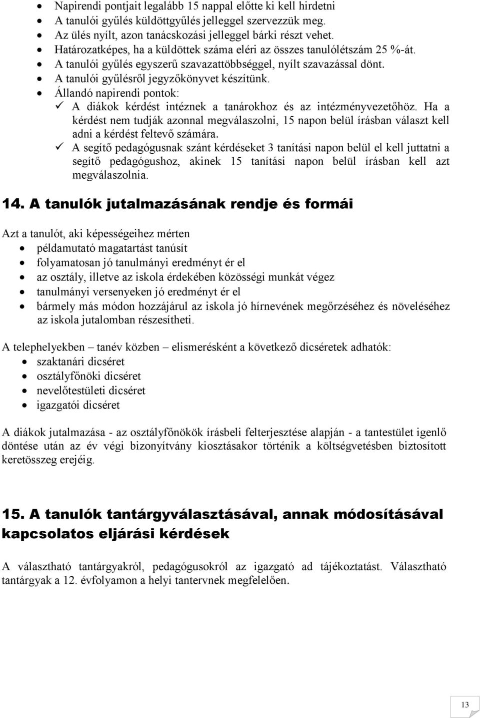 Állandó napirendi pontok: A diákok kérdést intéznek a tanárokhoz és az intézményvezetőhöz.