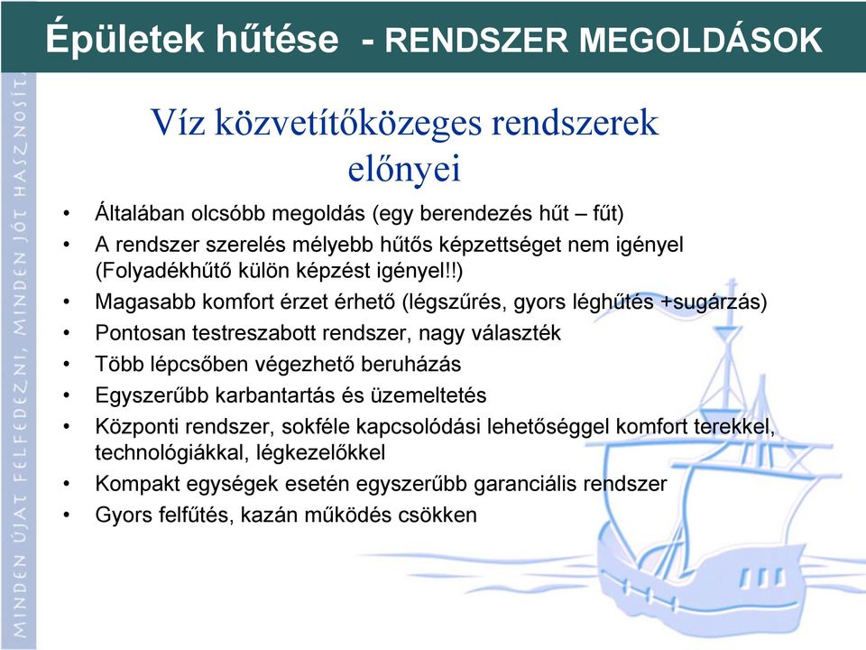 !) Magasabb komfort érzet érhető (légszűrés, gyors léghűtés +sugárzás) Pontosan testreszabott rendszer, nagy választék Több lépcsőben végezhető beruházás