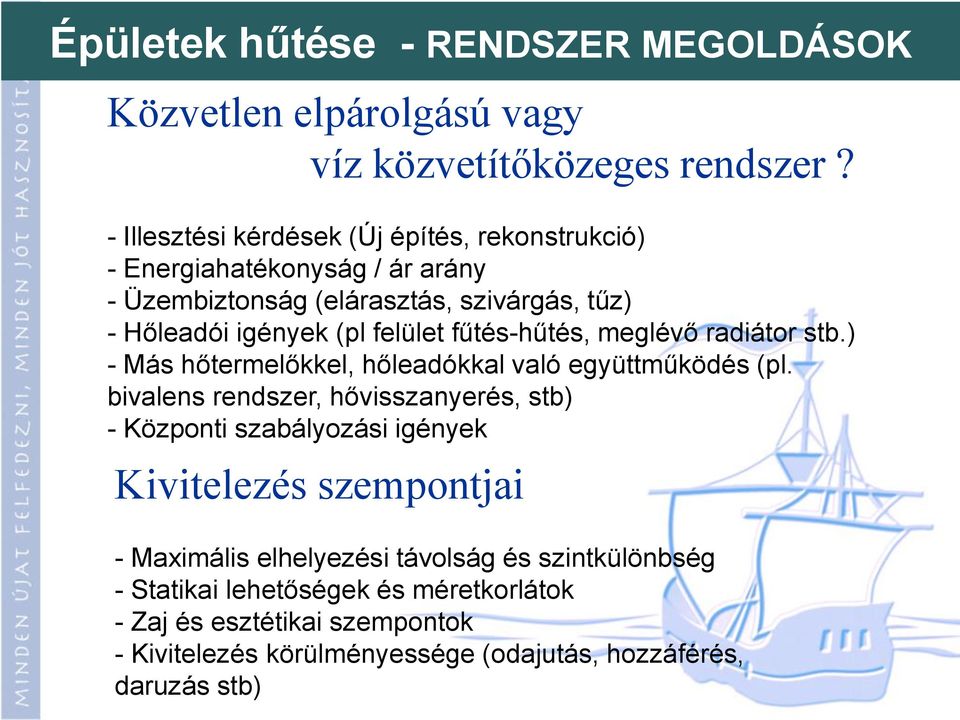 fűtés-hűtés, meglévő radiátor stb.) - Más hőtermelőkkel, hőleadókkal való együttműködés (pl.