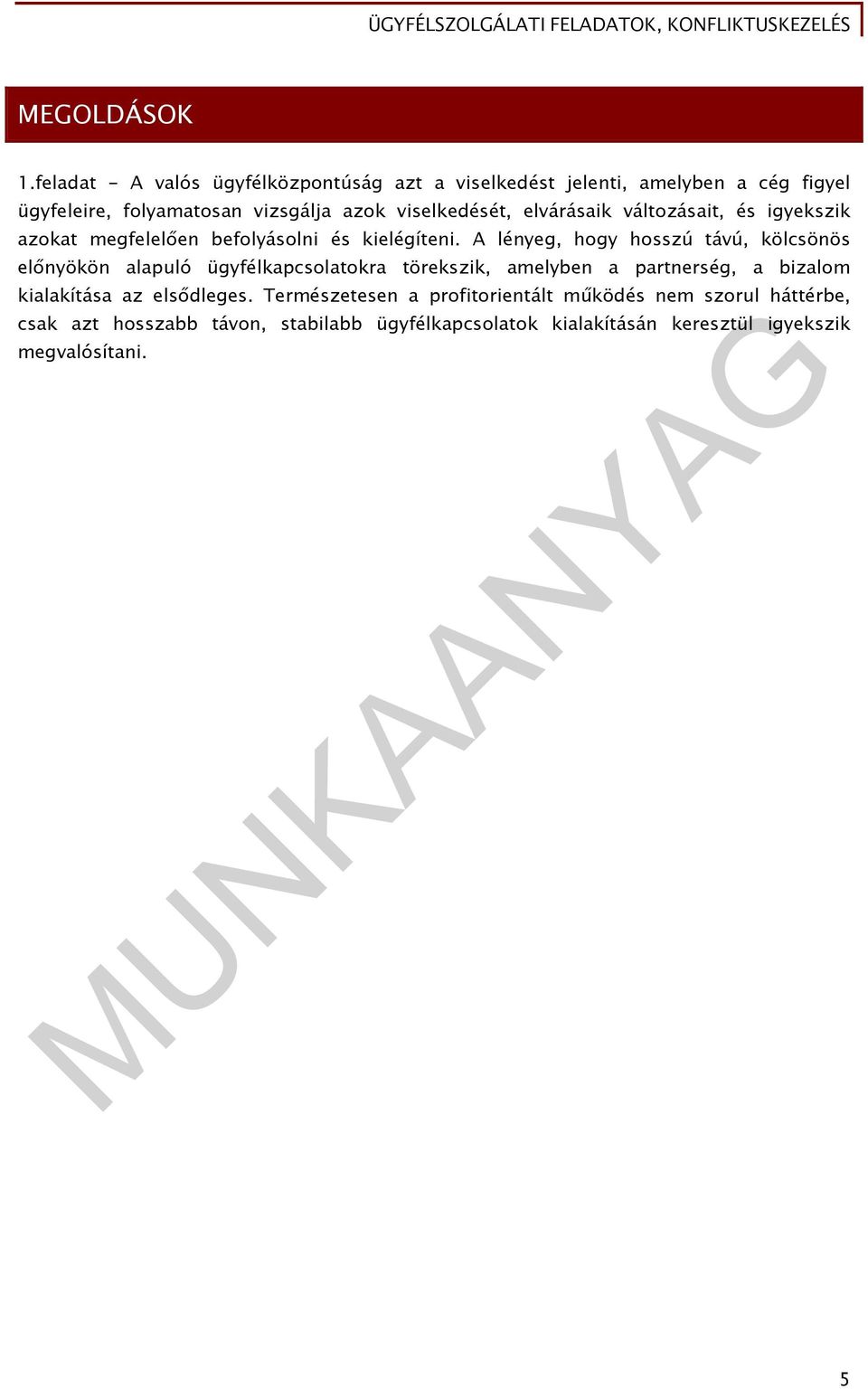 viselkedését, elvárásaik változásait, és igyekszik azokat megfelelően befolyásolni és kielégíteni.