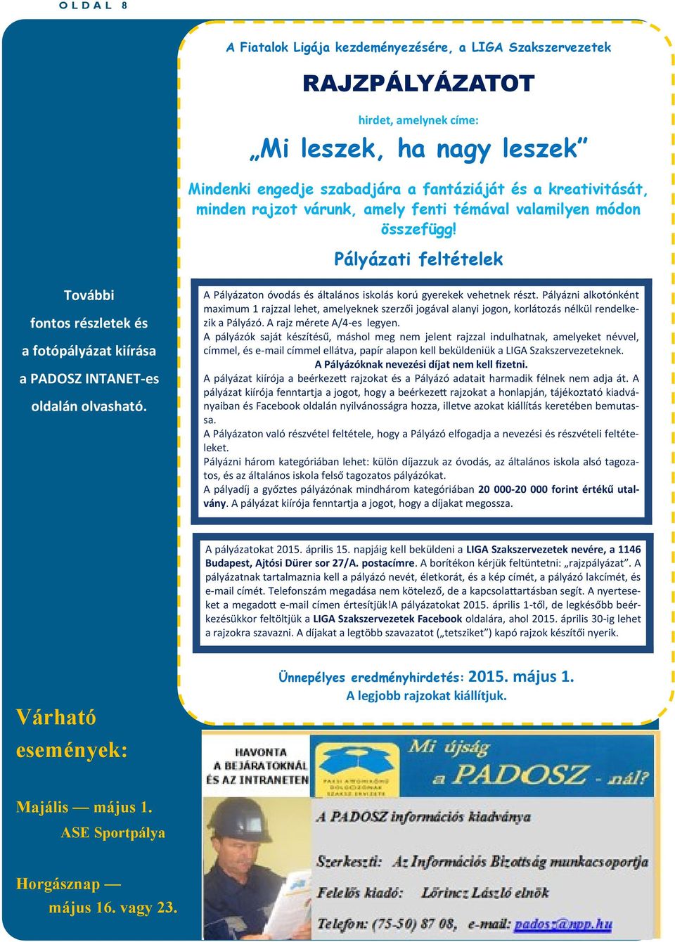 A Pályázaton óvodás és általános iskolás korú gyerekek vehetnek részt. Pályázni alkotónként maximum 1 rajzzal lehet, amelyeknek szerzői jogával alanyi jogon, korlátozás nélkül rendelkezik a Pályázó.