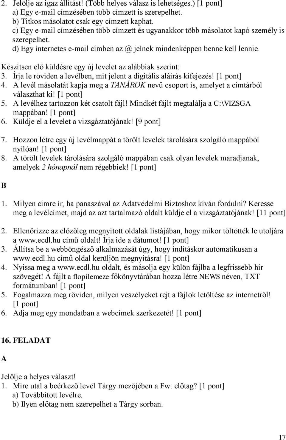 Készítsen elő küldésre egy új levelet az alábbiak szerint: 3. Írja le röviden a levélben, mit jelent a digitális aláírás kifejezés! 4.