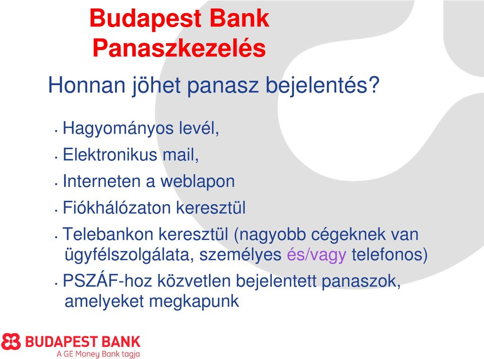 Fiókhálózaton keresztül Telebankon keresztül (nagyobb cégeknek van