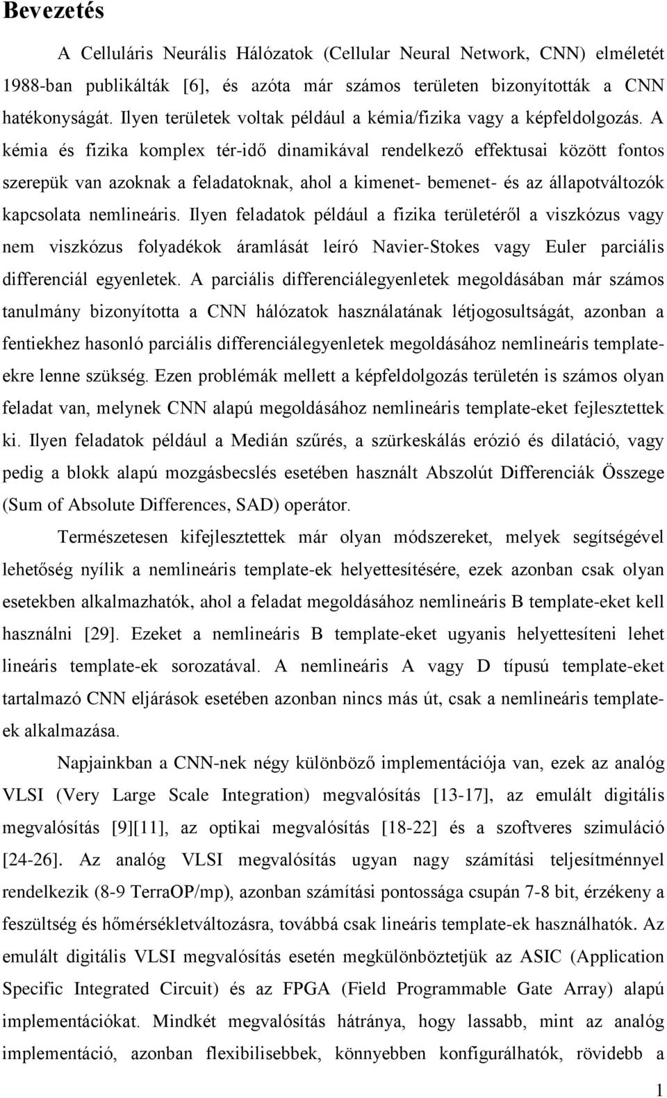 A kémia és fizika komplex tér-idő dinamikával rendelkező effektusai között fontos szerepük van azoknak a feladatoknak, ahol a kimenet- bemenet- és az állapotváltozók kapcsolata nemlineáris.