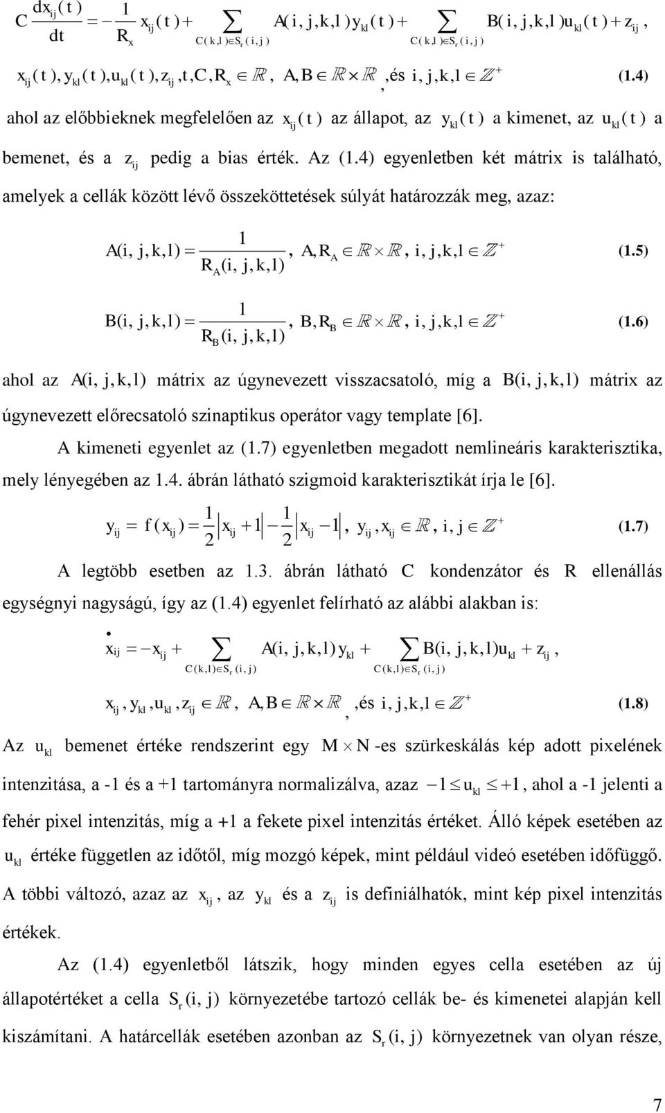 4) egyenletben két mátrix is található, amelyek a cellák között lévő összeköttetések súlyát határozzák meg, azaz: 1 A( i, j, k, l), A,RA, i, j,k,l (1.