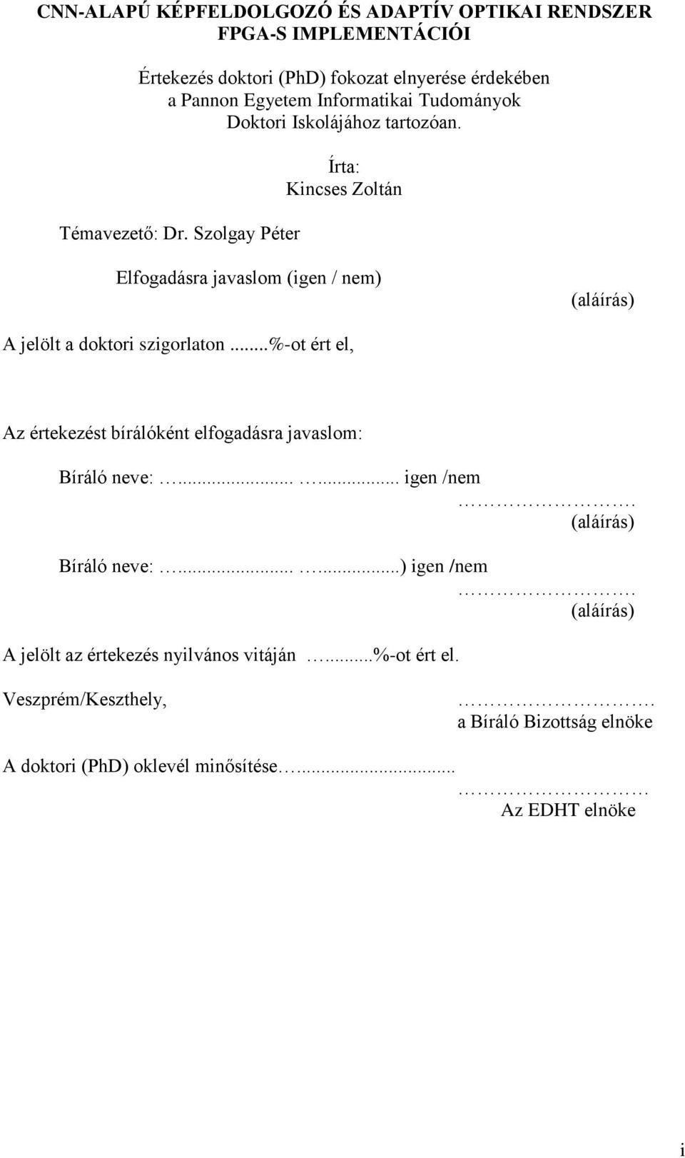 Szolgay Péter Írta: Kincses Zoltán Elfogadásra javaslom (igen / nem) (aláírás) A jelölt a doktori szigorlaton.