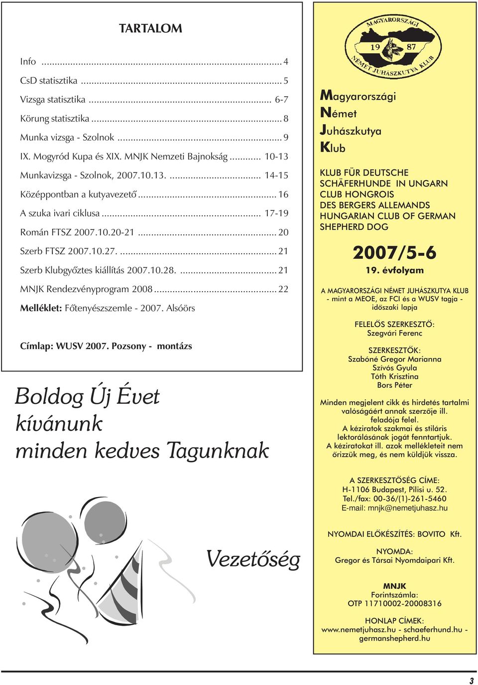 ... 21 Szerb Klubgyõztes kiállítás 2007.10.28.... 21 MNJK Rendezvényprogram 2008... 22 Melléklet: Fõtenyészszemle - 2007. Alsóörs Címlap: WUSV 2007.