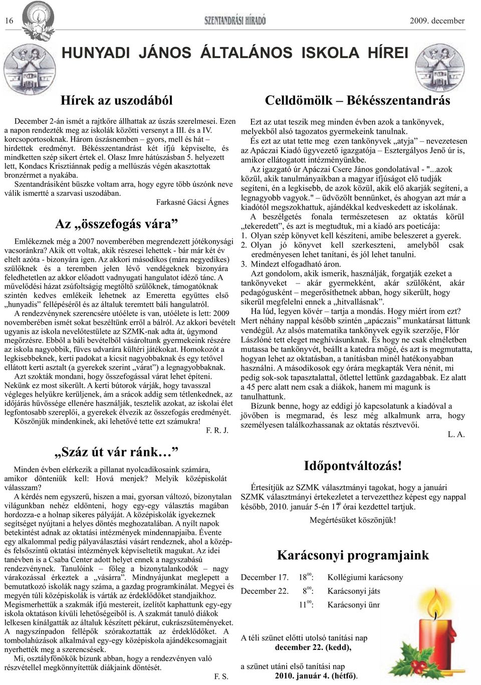 Három úszásnemben gyors, mell és hát És ezt az utat tette meg ezen tankönyvek atyja nevezetesen hirdettek eredményt.