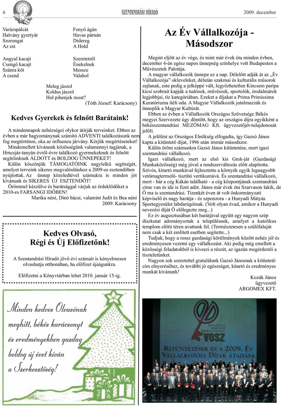 Messze Valahol Meleg jászol Koldus jászol Hol pihenjek most? (Tóth József: Karácsony) Kedves Gyerekek és felnõtt Barátaink! A mindennapok nehézségei olykor átírják terveinket.