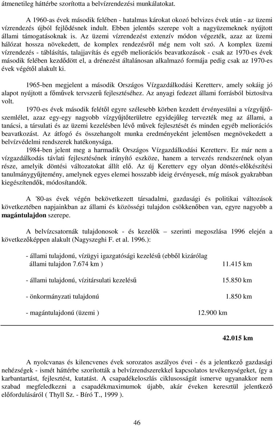 Az üzemi vízrendezést extenzív módon végezték, azaz az üzemi hálózat hossza növekedett, de komplex rendezésrıl még nem volt szó.