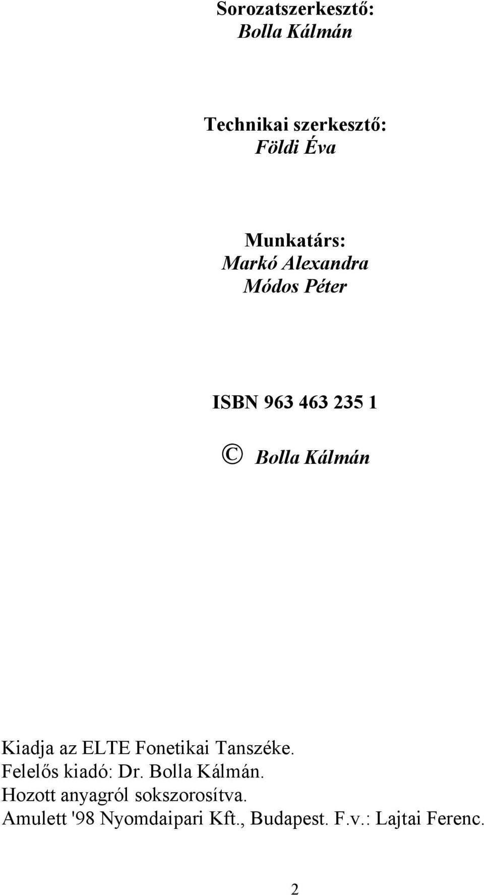 Kiadja az ELTE Fonetikai Tanszéke. Felelős kiadó: Dr. Bolla Kálmán.