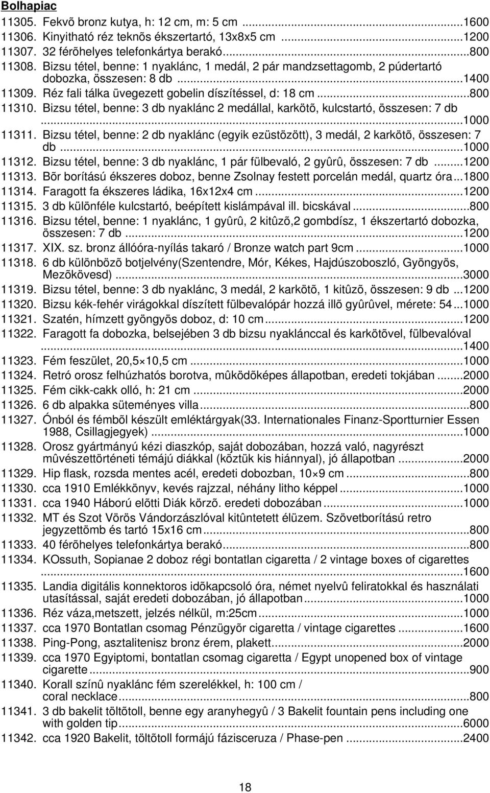 Bizsu tétel, benne: 3 db nyaklánc 2 medállal, karkötõ, kulcstartó, összesen: 7 db...1000 11311. Bizsu tétel, benne: 2 db nyaklánc (egyik ezüstözött), 3 medál, 2 karkötõ, összesen: 7 db...1000 11312.