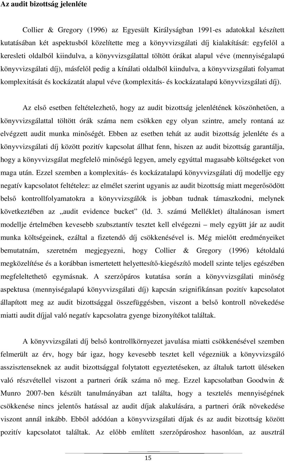 komplexitását és kockázatát alapul véve (komplexitás- és kockázatalapú könyvvizsgálati díj).