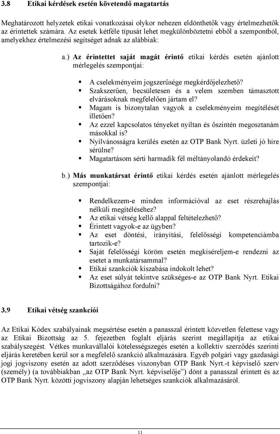 ) Az érintettet saját magát érintő etikai kérdés esetén ajánlott mérlegelés szempontjai: A cselekményeim jogszerűsége megkérdőjelezhető?